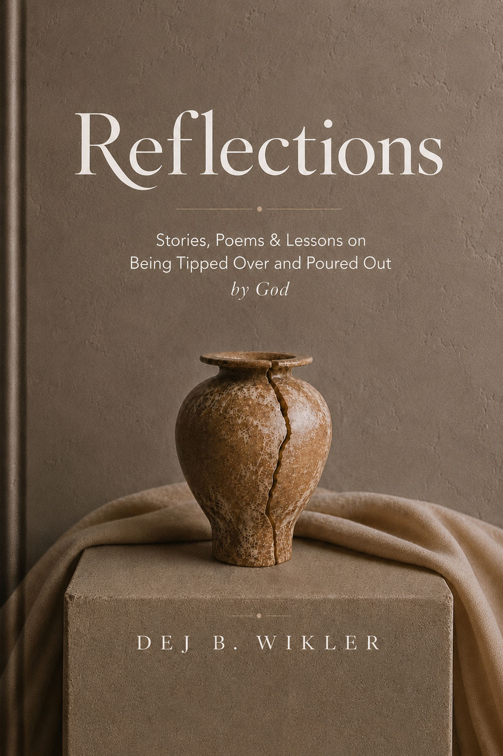 Reflections : Stories, Poems & Lessons on Being Tipped Over and Poured Out by God