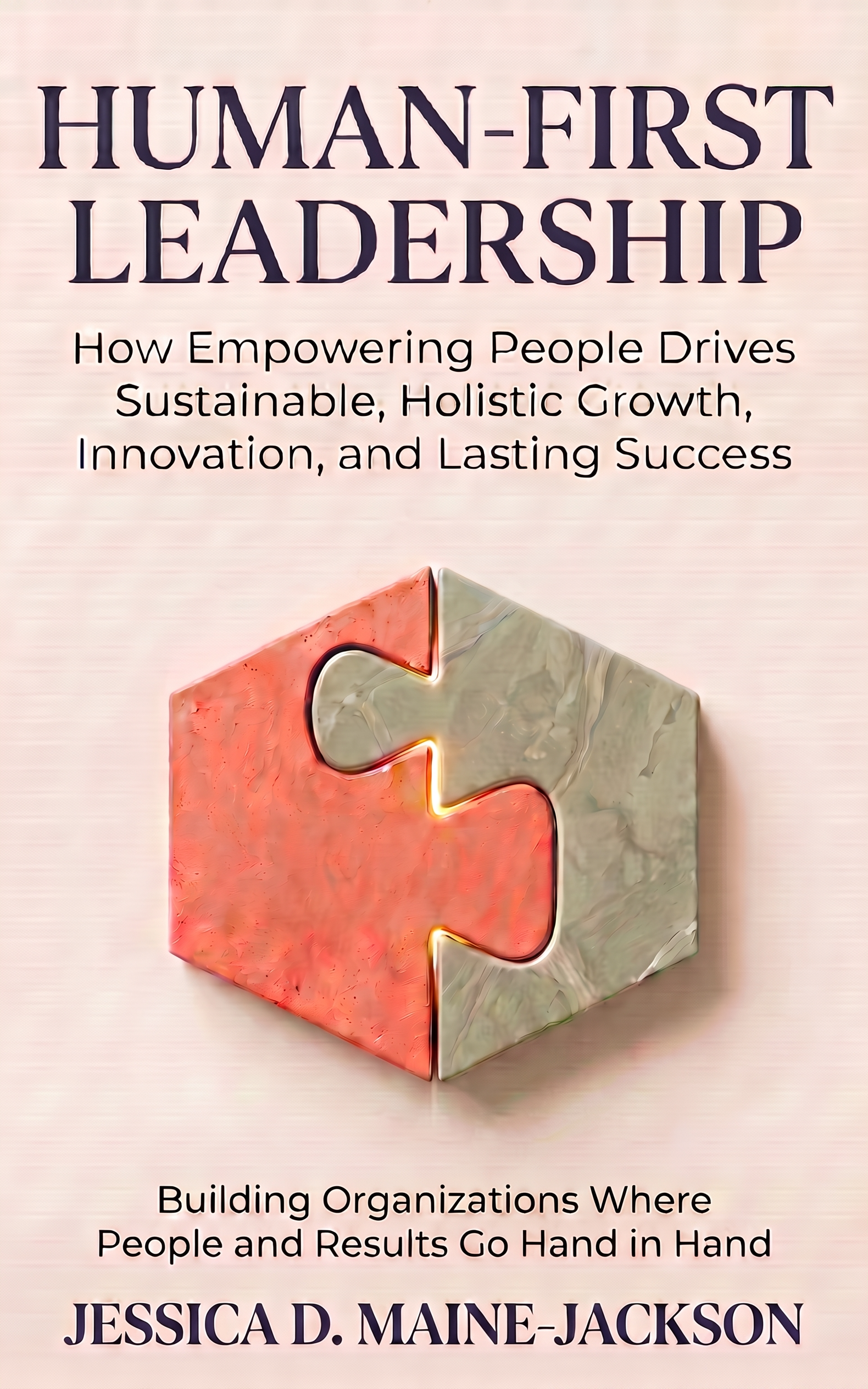 Human-First Leadership: Building Organizations Where People and Results Go Hand in Hand