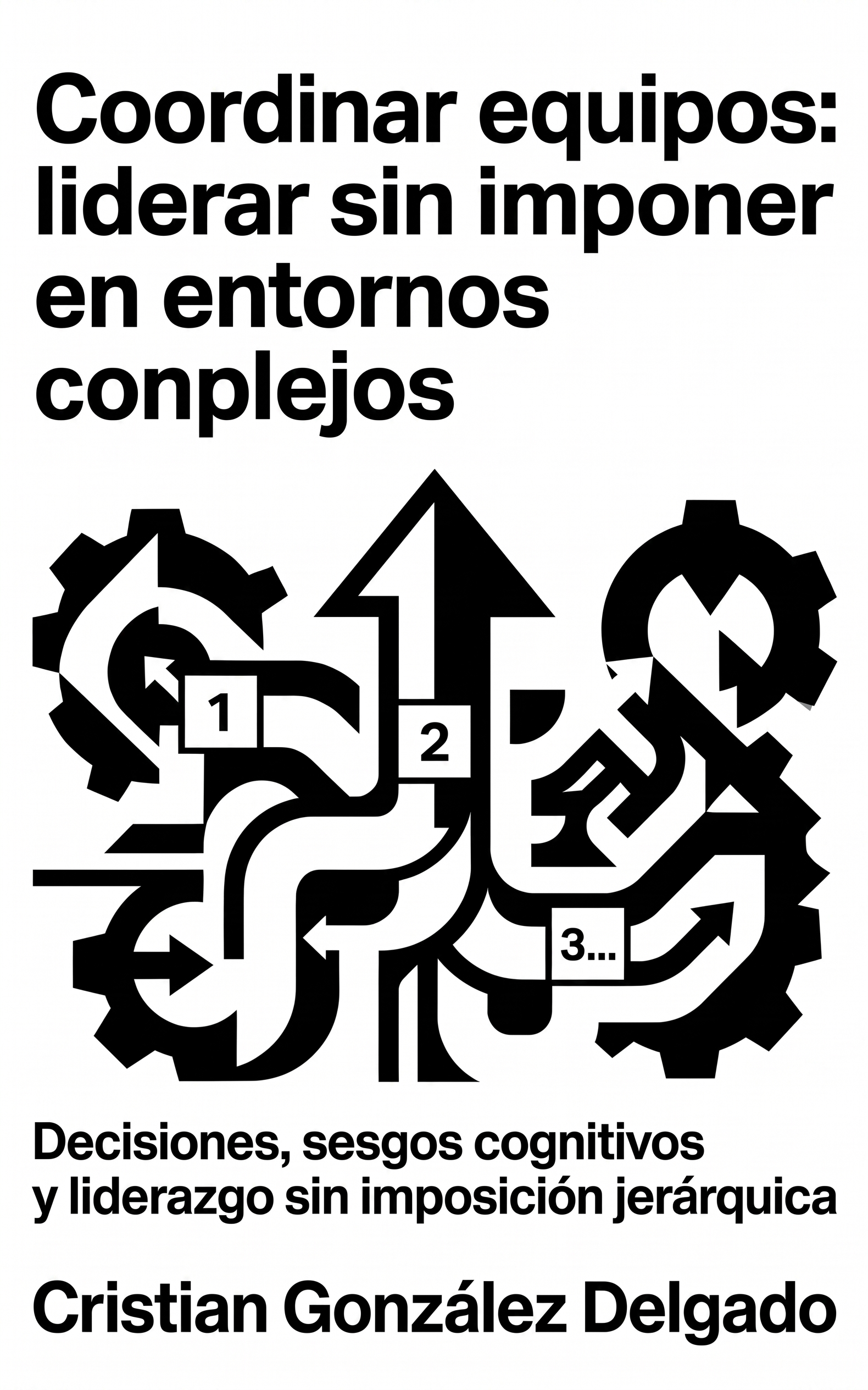 Ciencias del comportamiento para coordinar equipos: cómo liderar sin imponer en entornos complejos
