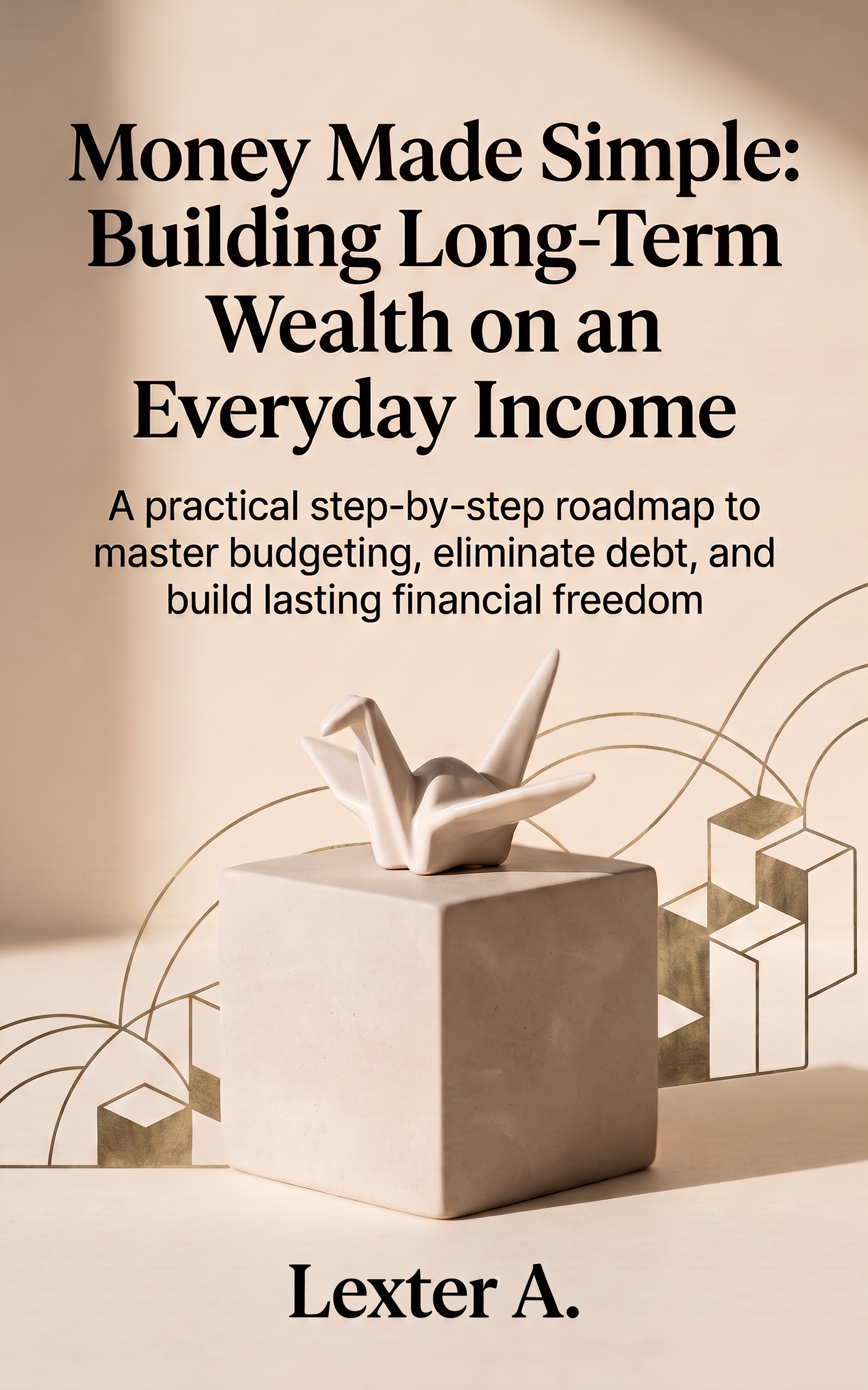 Money Made Simple: Building Long-Term Wealth on an Everyday Income
