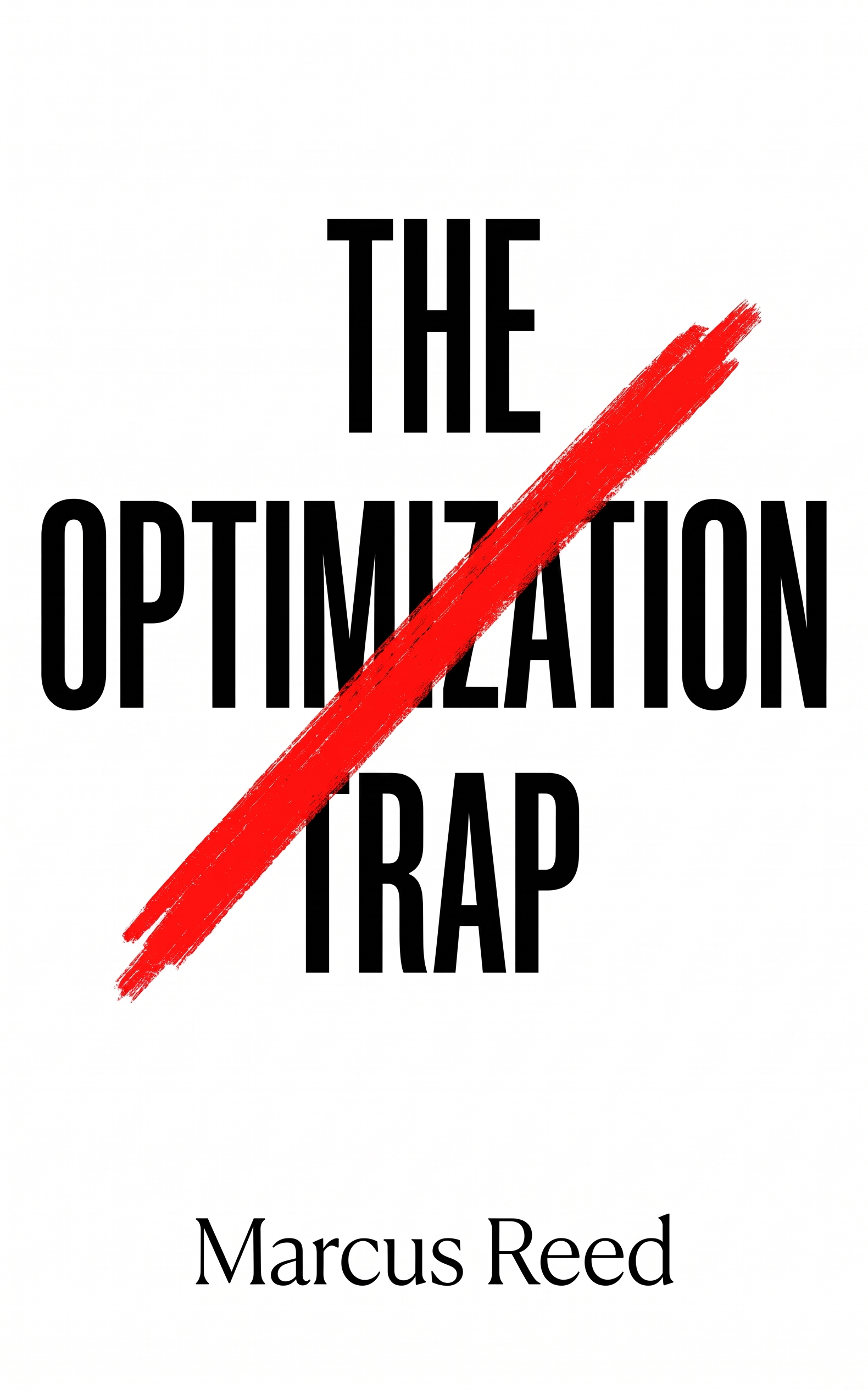 The Optimization Trap: How to Stop Improving Everything and Start Choosing What Matters