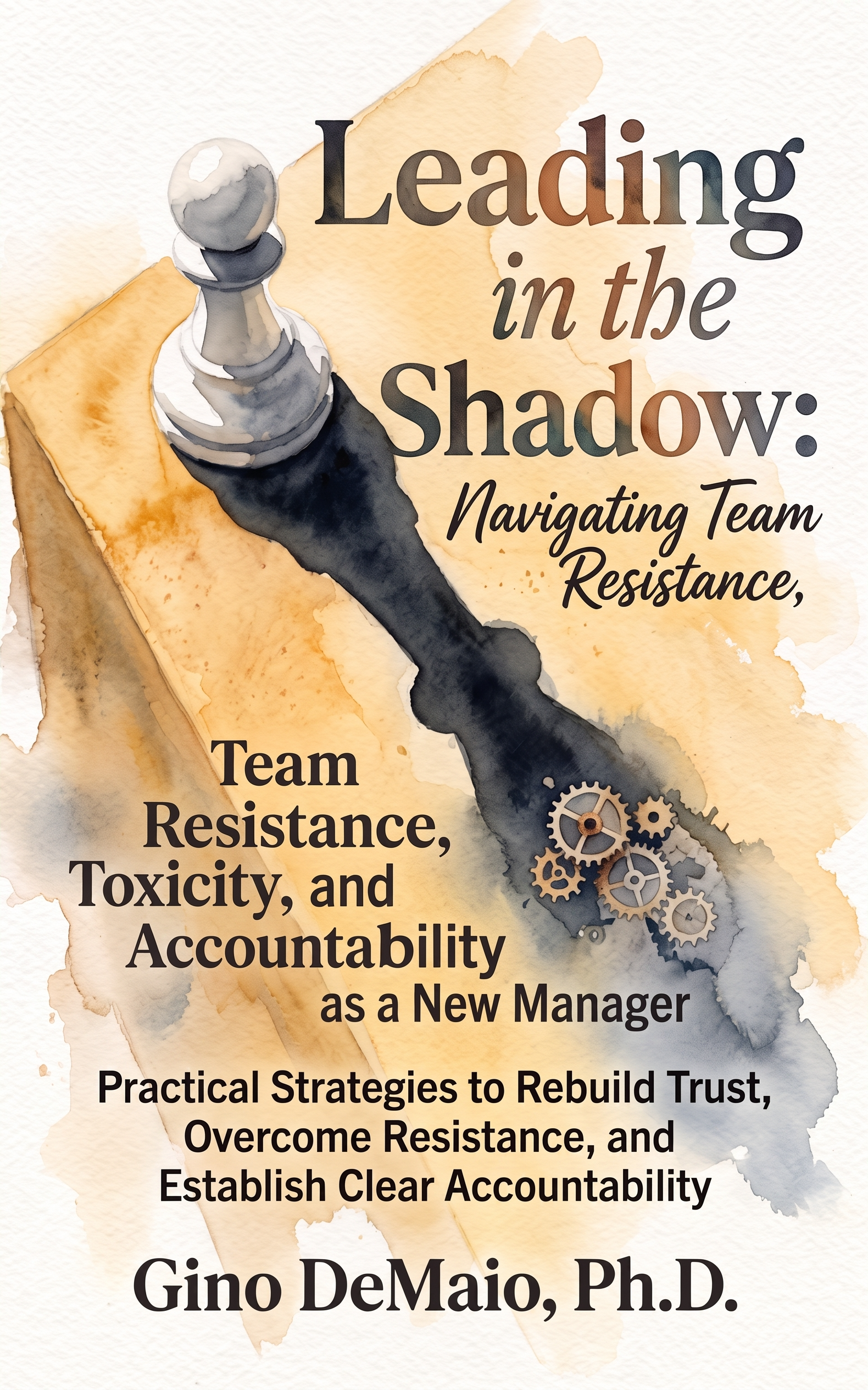 Leading in the Shadow: Navigating Team Resistance, Toxicity, and Accountability as a New Manager