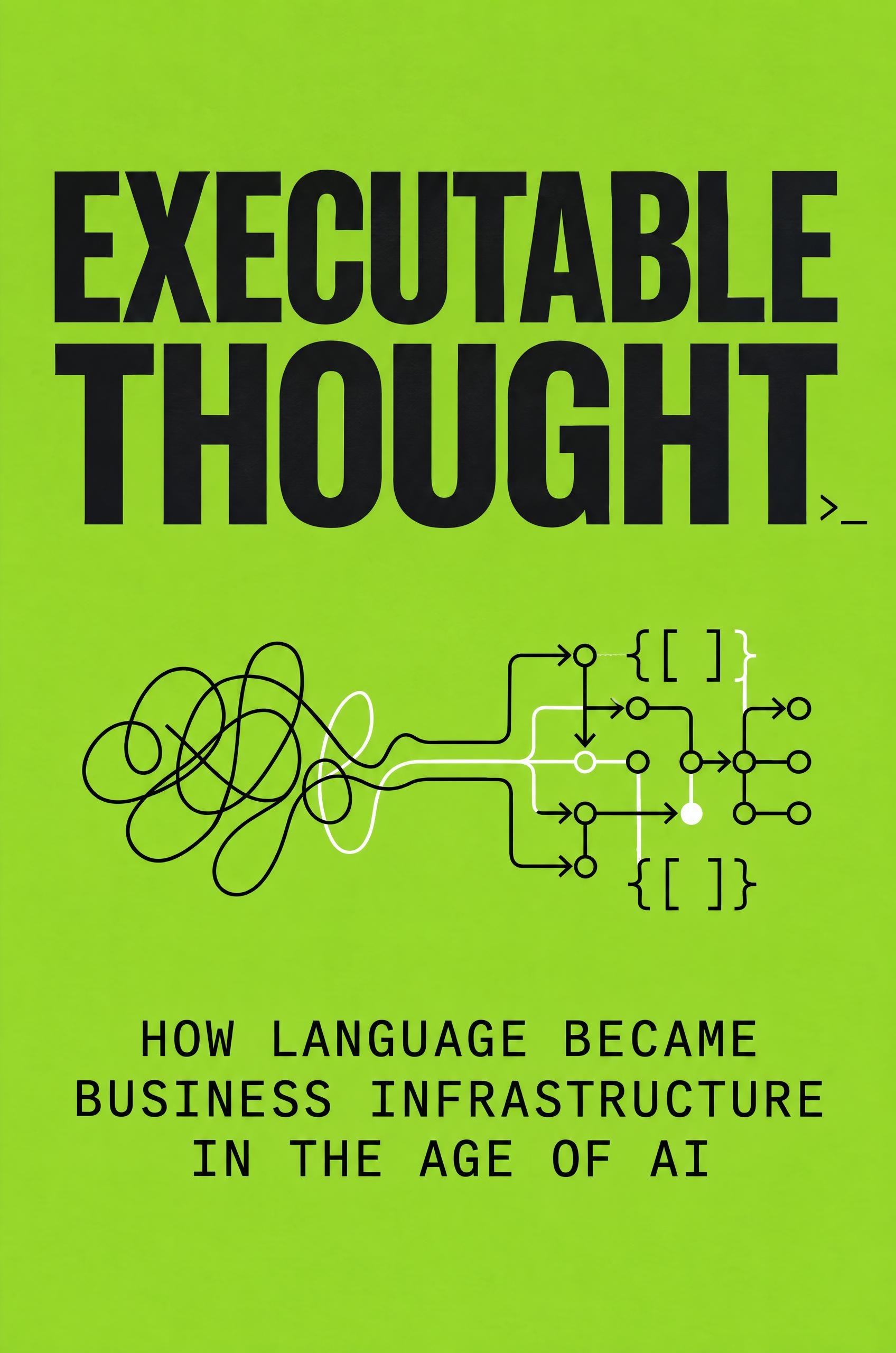Executable Thought: How Language Became Business Infrastructure in the Age of AI